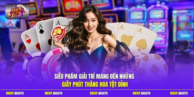 Siêu phẩm giải trí mang đến những giây phút thăng hoa tột đỉnh.